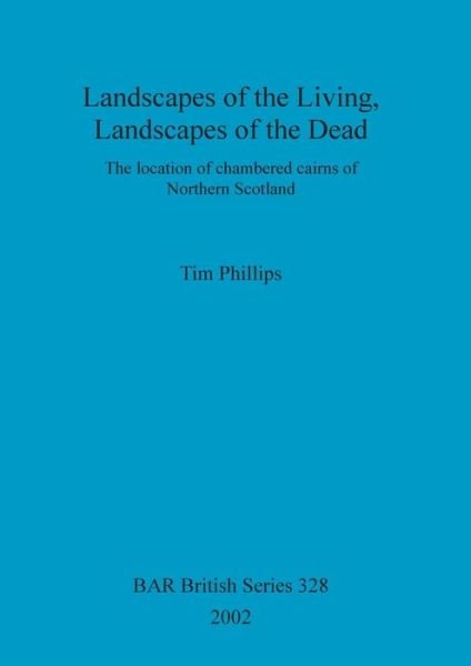 Cover for Tim Phillips · Landscapes of the Living, Landscapes of the Dead (British Archaeological Reports (BAR) British S.) (Taschenbuch) (2002)