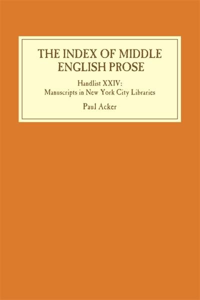 Cover for Acker, Professor Paul (Customer) · The Index of Middle English Prose: Handlist XXIV: Manuscripts in New York City Libraries - Index of Middle English Prose (Inbunden Bok) (2023)