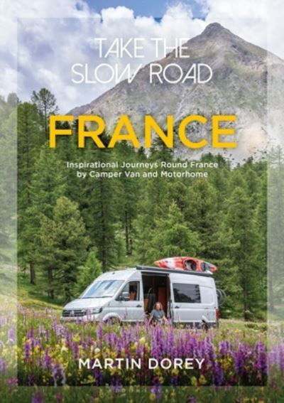 Cover for Martin Dorey · Take the Slow Road: France: Inspirational Journeys Round France by Camper Van and Motorhome - Take the Slow Road (Paperback Book) (2021)