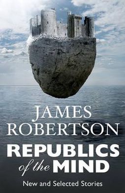 Cover for James Robertson · Republics of the Mind: New and Selected Stories (Paperback Book) (2012)