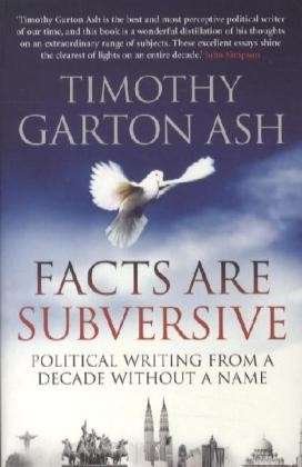 Facts are Subversive: Political Writing from a Decade without a Name - Timothy Garton Ash - Books - Atlantic Books - 9781848870918 - March 1, 2010