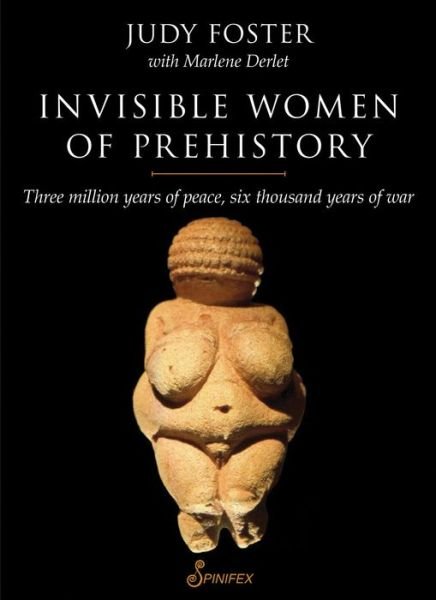 Cover for Judy Foster · Invisible Women of Prehistory: Three Million Years of Peace, Six Thousand Years of War (Pocketbok) (2013)