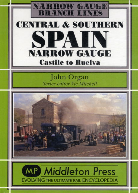 Cover for John Organ · Central and Southern Spain Narrow Gauge: Castile to Huelva - Narrow Gauge (Hardcover Book) (2011)