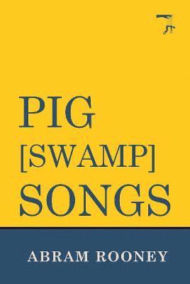 Pig [Swamp] Songs - Abram Rooney - Książki - Playdead Press - 9781910067918 - 20 marca 2023