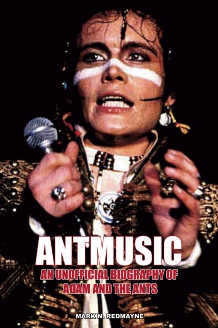 Cover for Mark N. Redmayne · Antmusic: An unofficial biography of Adam and the Ants (Pocketbok) (2022)
