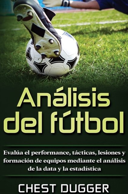 Cover for Chest Dugger · Analisis del futbol (Hardcover Book) (2019)