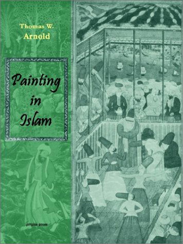 Cover for Sir Thomas W. Arnold · Painting in Islam, a Study of the Place of Pictorial Art in Muslim Culture (Paperback Book) (2002)