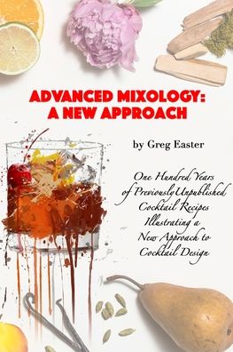 Cover for Greg Easter · Advanced Mixology and Cocktail Recipe Design (Paperback Book) (2021)