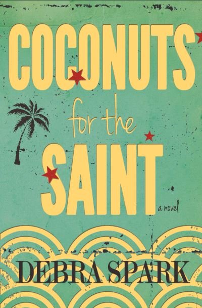 Cover for Debra Spark · Coconuts for the Saint (Buch) (2020)