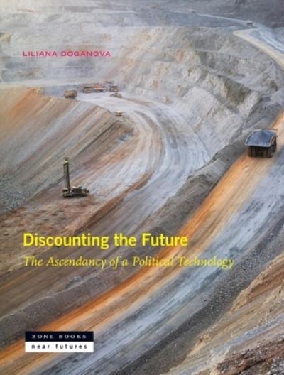 Cover for Liliana Doganova · Discounting the Future: The Ascendancy of a Political Technology (Inbunden Bok) (2024)