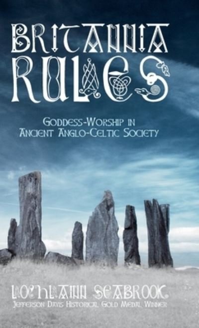 Cover for Lochlainn Seabrook · Britannia Rules: Goddess-Worship in Ancient Anglo-Celtic Society (Hardcover Book) (2020)