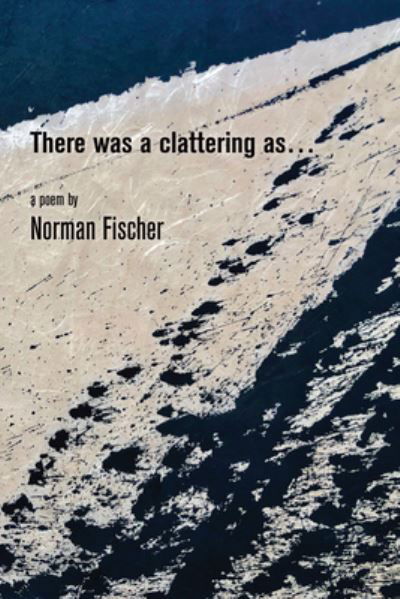 Cover for Norman Fischer · There Was a Clattering As... (Paperback Book) (2021)