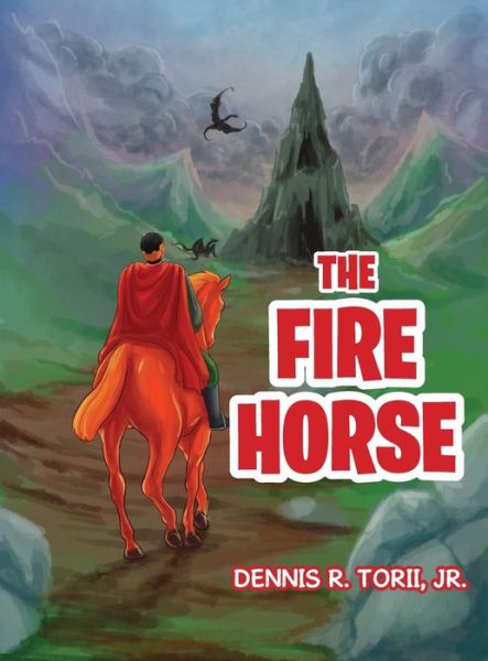 Cover for Jr Dennis R Torii · The Fire Horse (Hardcover Book) (2019)