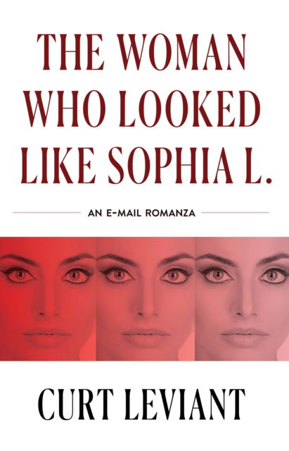 Cover for Curt Leviant · The Woman Who Looked Like Sophia L.: An Epistolary Email Romanza (Paperback Book) (2024)