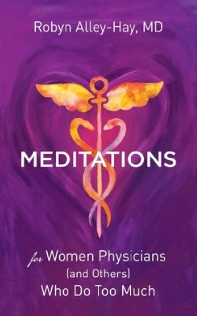 Cover for Robyn Alley-Hay · Meditations for Women Physicians Who Do Too Much (Book) (2022)