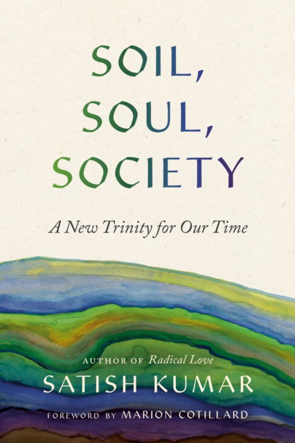 Soil, Soul, Society: A New Trinity for Our Time - Satish Kumar - Książki - Parallax Press - 9781952692918 - 1 października 2024