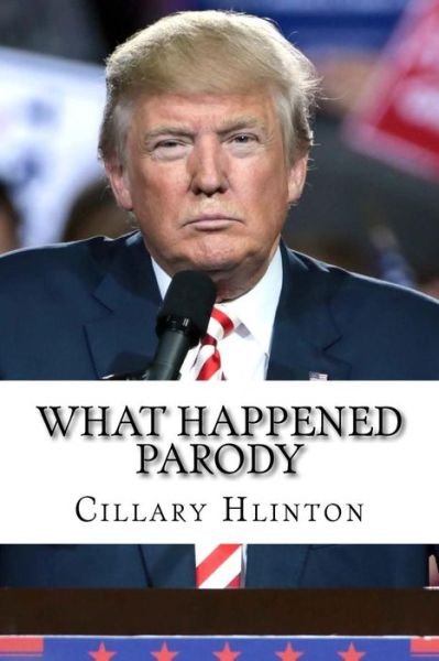 Cover for Cillary Hlinton · What Happened Parody (Pocketbok) (2017)