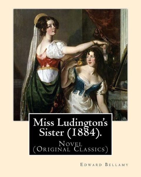 Cover for Edward Bellamy · Miss Ludington's Sister (1884). By (Paperback Bog) (2017)