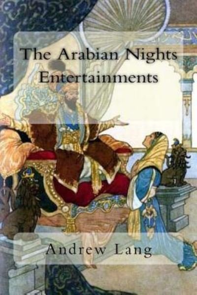 The Arabian Nights Entertainments - Andrew Lang - Livres - Createspace Independent Publishing Platf - 9781983746918 - 11 janvier 2018