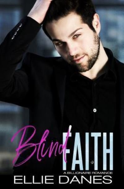 Blind Faith - Ellie Danes - Books - Createspace Independent Publishing Platf - 9781984033918 - January 23, 2018