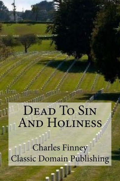 Cover for Charles Finney · Dead To Sin And Holiness (Pocketbok) (2018)