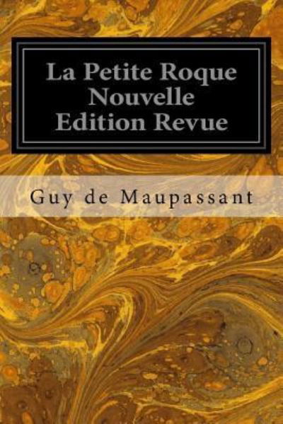 Cover for Guy de Maupassant · La Petite Roque Nouvelle Edition Revue (Paperback Book) (2018)