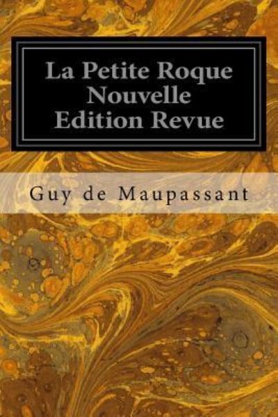 Cover for Guy de Maupassant · La Petite Roque Nouvelle Edition Revue (Paperback Book) (2018)