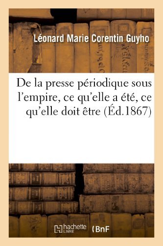 Cover for Guyho-l · De La Presse Periodique Sous L'empire, Ce Qu'elle a Ete, Ce Qu'elle Doit Etre (Paperback Book) [French edition] (2013)
