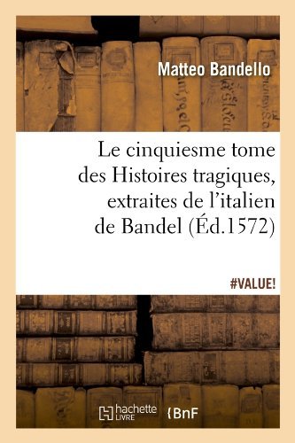 Cover for Matteo Bandello · Le Cinquiesme Tome Des Histoires Tragiques, [Extraites de l'Italien de Bandel] (Ed.1572) - Litterature (Paperback Book) [1572 edition] (2012)