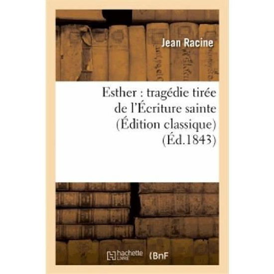 Cover for Racine-j · Esther: Tragedie Tiree De L'ecriture Sainte (Edition Classique) (French Edition) (Paperback Book) [French edition] (2018)