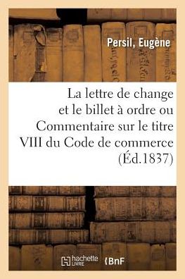 Cover for Persil-E · De La Lettre De Change et Du Billet a Ordre Ou Commentaire Sur Le Titre Viii Du Code De Commerce (Paperback Book) (2018)