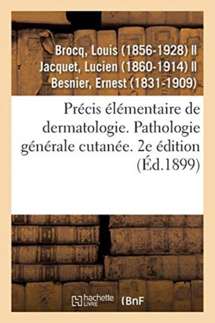 Cover for Louis Brocq · Precis Elementaire de Dermatologie. Pathologie Generale Cutanee. 2e Edition (Paperback Book) (2018)