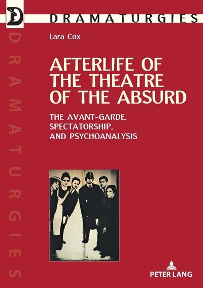 Cover for Lara Cox · Afterlife of the Theatre of the Absurd: The Avant-garde, Spectatorship, and Psychoanalysis - Dramaturgies (Pocketbok) [New edition] (2018)