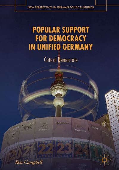 Cover for Ross Campbell · Popular Support for Democracy in Unified Germany: Critical Democrats - New Perspectives in German Political Studies (Hardcover Book) [1st ed. 2019 edition] (2019)