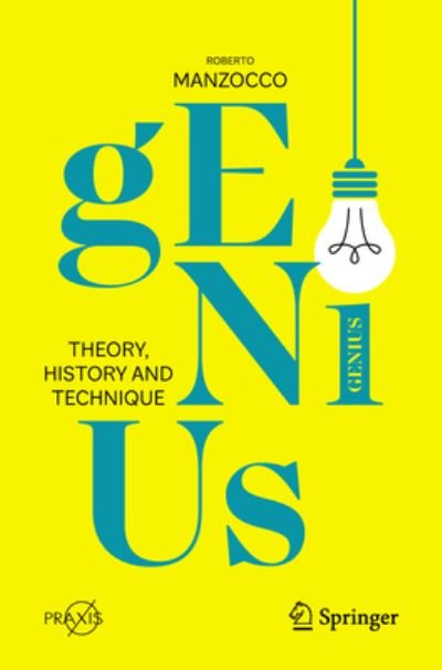 Genius: Theory, History and Technique - Springer Praxis Books - Roberto Manzocco - Böcker - Springer International Publishing AG - 9783031270918 - 4 april 2023