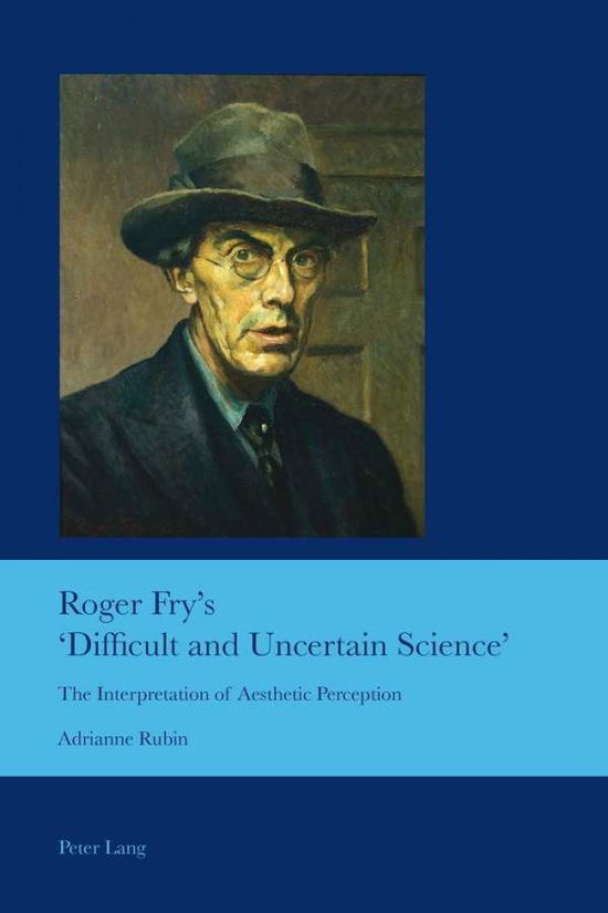 Roger Fry's 'Difficult and Uncertain Science': The Interpretation of Aesthetic Perception - Cultural Interactions: Studies in the Relationship between the Arts - Adrianne Rubin - Books - Peter Lang AG, Internationaler Verlag de - 9783034307918 - January 11, 2013