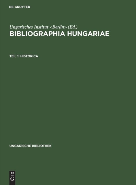 Historica : Aus : Bibliographia Hungariae - Ungarisches Institut Staff - Bøger - De Gruyter, Inc. - 9783111048918 - 1. april 1923