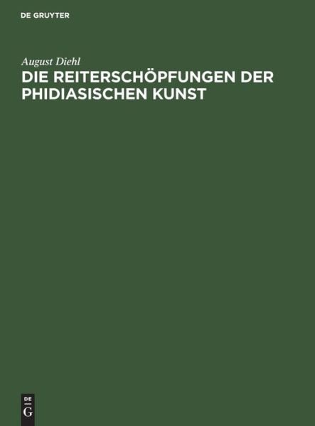 Cover for August Diehl · Die Reiterschöpfungen der Phidiasischen Kunst (Book) (1921)