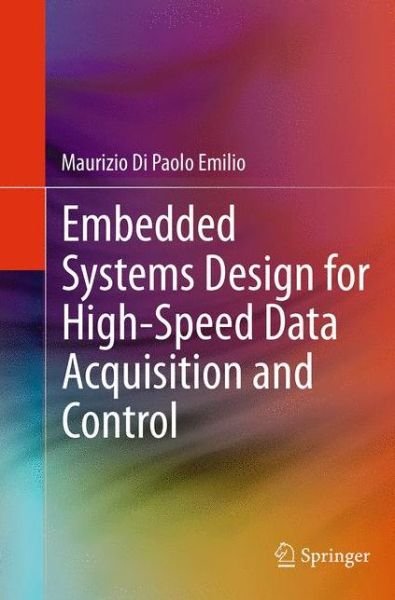 Maurizio Di Paolo Emilio · Embedded Systems Design for High-Speed Data Acquisition and Control (Taschenbuch) [Softcover reprint of the original 1st ed. 2015 edition] (2016)