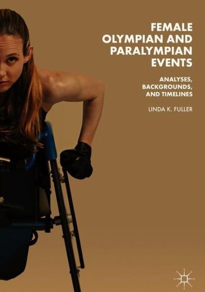 Cover for Linda K. Fuller · Female Olympian and Paralympian Events: Analyses, Backgrounds, and Timelines (Inbunden Bok) [1st ed. 2018 edition] (2018)