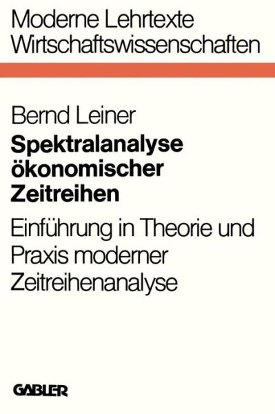 Cover for Bernd Leiner · Spektralanalyse OEkonomischer Zeitreihen: Einfuhrung in Theorie Und Praxis Moderner Zeitreihenanalyse - Moderne Lehrtexte: Wirtschaftswissenschaften (Paperback Book) [2nd 2. Aufl. 1978 edition] (1976)