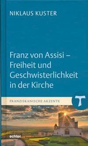 Cover for Niklaus Kuster · Franz von Assisi - Freiheit und Geschwisterlichkeit in der Kirche (Hardcover Book) (2019)