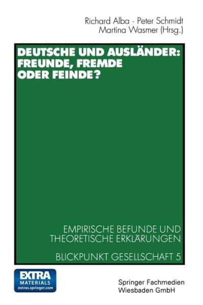 Cover for Richard Alba · Deutsche Und Auslander: Freunde, Fremde Oder Feinde?: Empirische Befunde Und Theoretische Erklarungen Blickpunkt Gesellschaft 5 - Zuma-Publikationen (Paperback Book) [2000 edition] (2000)