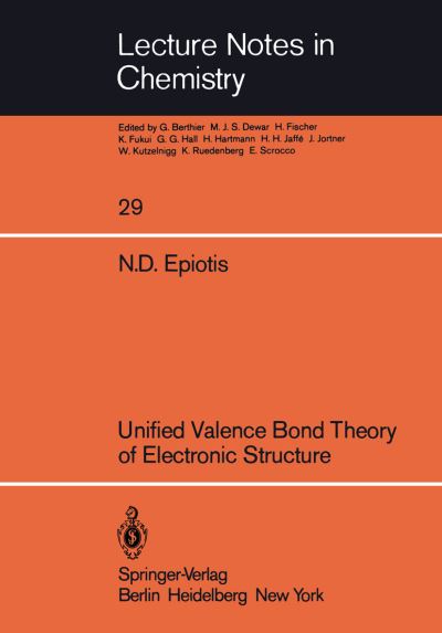 Unified Valence Bond Theory of Electronic Structure - Lecture Notes in Chemistry - N. D. Epiotis - Books - Springer-Verlag Berlin and Heidelberg Gm - 9783540114918 - May 1, 1982