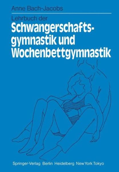 Cover for A. Bach-Jacobs · Lehrbuch der Schwangerschaftsgymnastik und Wochenbettgymnastik (Paperback Book) [German edition] (1984)