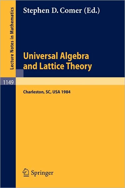 Cover for Stephen D Comer · Universal Algebra and Lattice Theory: Proceedings of a Conference Held at Charleston, July 11-14, 1984 - Lecture Notes in Mathematics (Paperback Book) (1985)