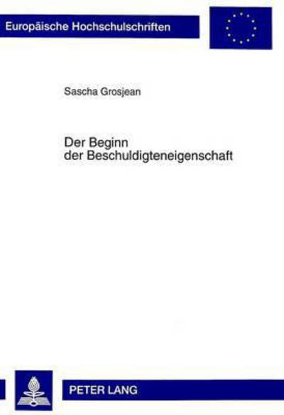 Cover for Sascha Grosjean · Der Beginn Der Beschuldigteneigenschaft - Europaeische Hochschulschriften Recht (Paperback Book) (1999)