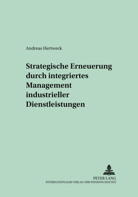 Cover for Andreas Hertweck · Strategische Erneuerung Durch Integriertes Management Industrieller Dienstleistungen - Schriften Zur Unternehmensplanung, (Paperback Book) [German edition] (2002)