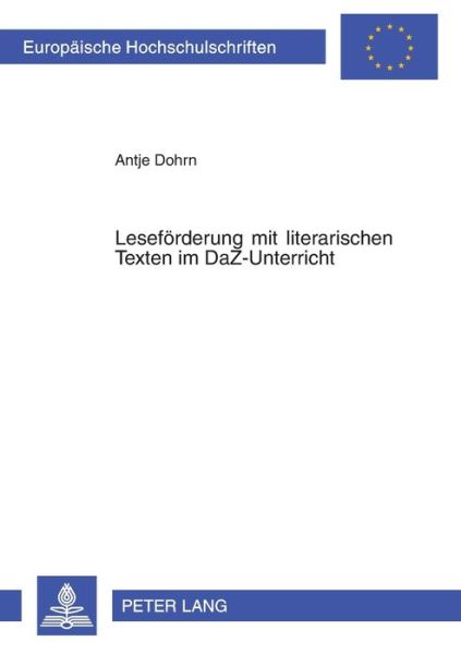 Cover for Antje Dohrn · Lesefoerderung Mit Literarischen Texten Im Daz-Unterricht: Bausteine Fuer Einen Integrativen Deutschunterricht - Europaeische Hochschulschriften / European University Studie (Paperback Book) (2006)