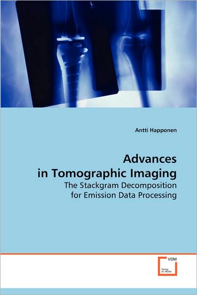 Cover for Antti Happonen · Advances in Tomographic Imaging: the Stackgram Decomposition for Emission Data Processing (Paperback Book) (2008)